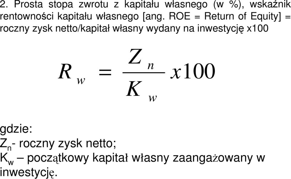 ROE = Return of Equity] = roczny zysk netto/kapitał własny wydany na