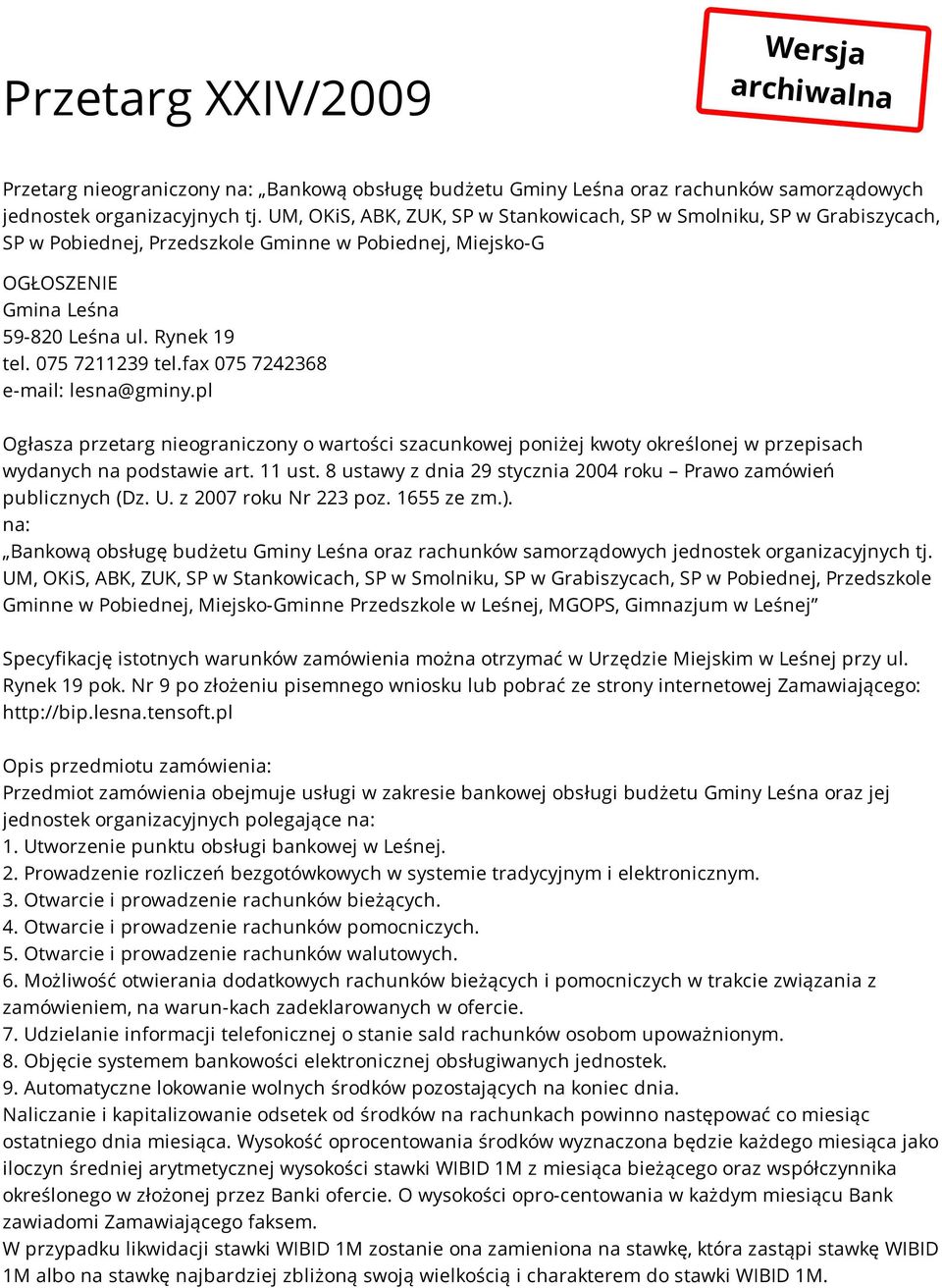 075 7211239 tel.fax 075 7242368 e-mail: lesna@gminy.pl Ogłasza przetarg nieograniczony o wartości szacunkowej poniżej kwoty określonej w przepisach wydanych na podstawie art. 11 ust.