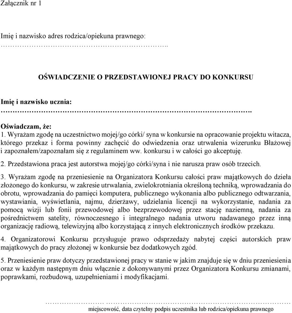 zapoznałem/zapoznałam się z regulaminem ww. konkursu i w całości go akceptuję. 2. Przedstawiona praca jest autorstwa mojej/go córki/syna i nie narusza praw osób trzecich. 3.