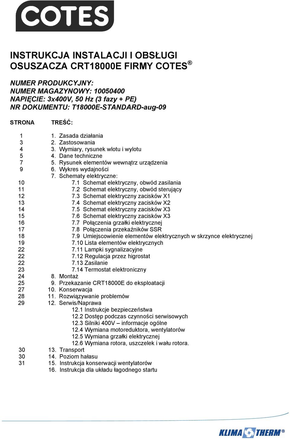 1 Schemat elektryczny, obwód zasilania 11 7.2 Schemat elektryczny, obwód sterujący 12 7.3 Schemat elektryczny zacisków X1 13 7.4 Schemat elektryczny zacisków X2 14 7.