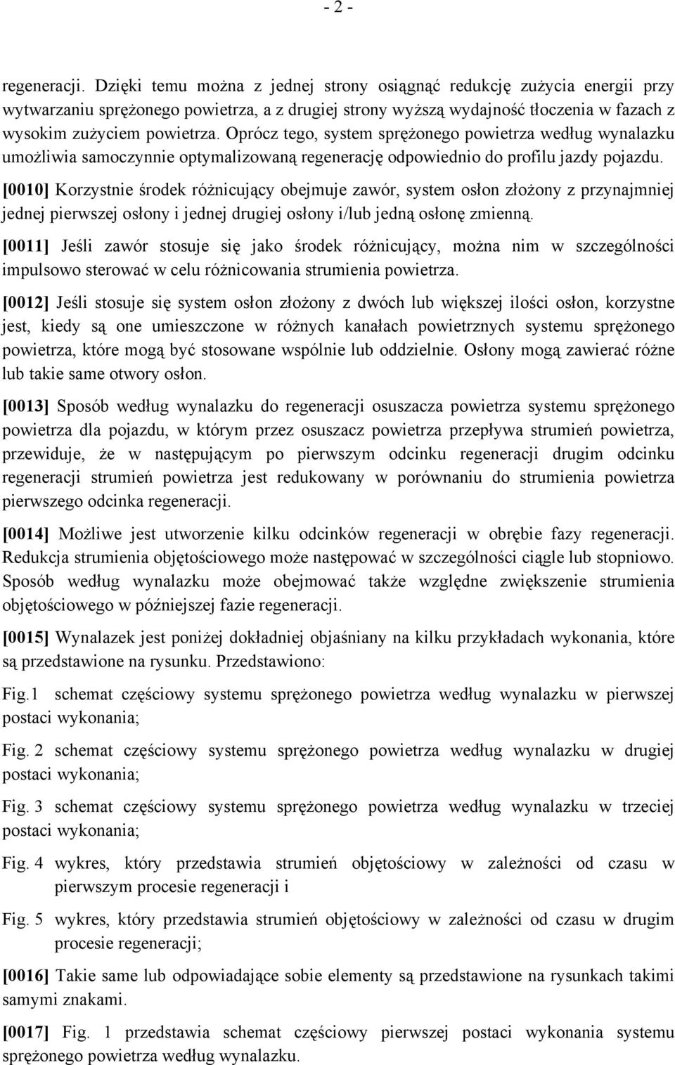 Oprócz tego, system sprężonego powietrza według wynalazku umożliwia samoczynnie optymalizowaną regenerację odpowiednio do profilu jazdy pojazdu.