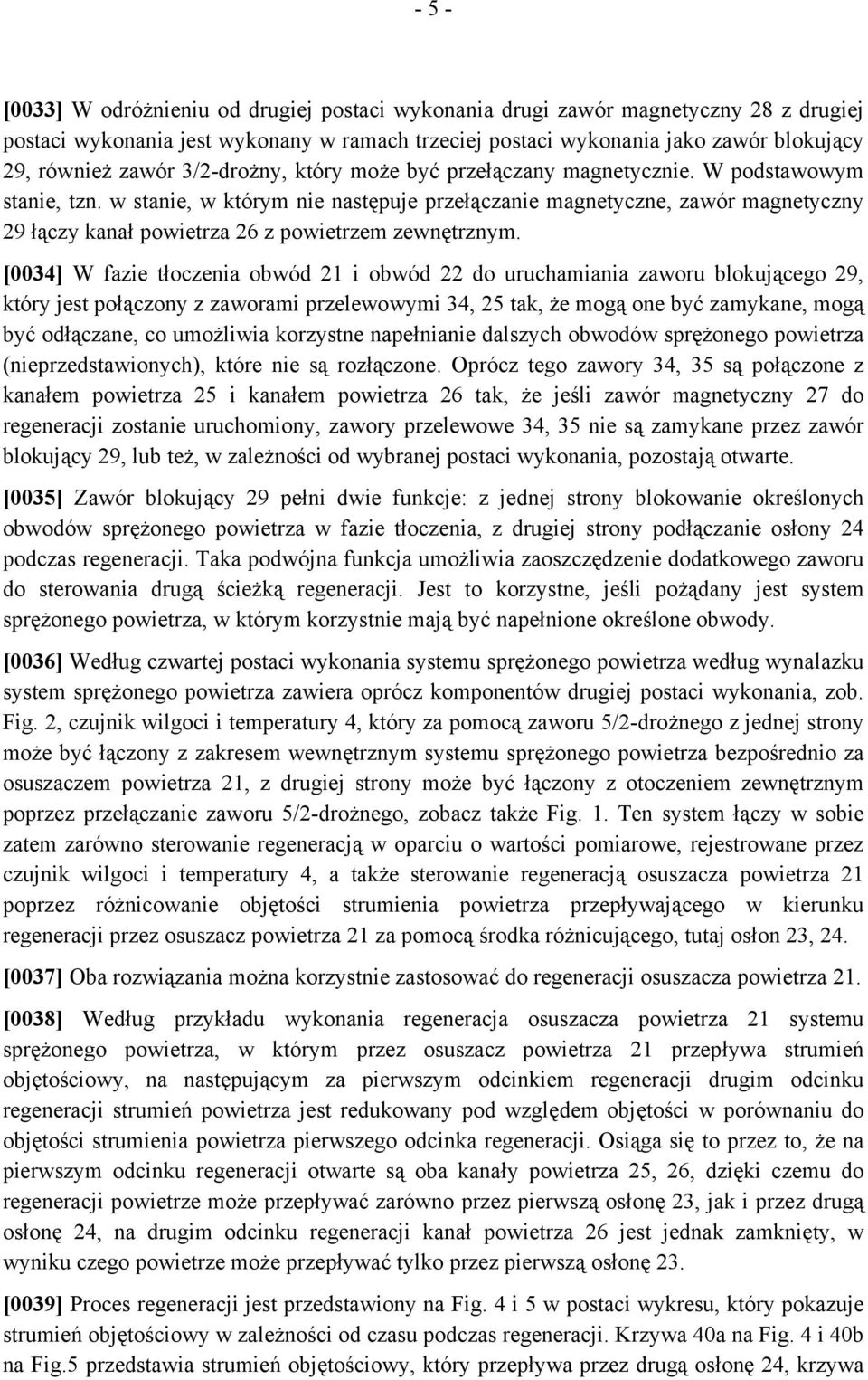 w stanie, w którym nie następuje przełączanie magnetyczne, zawór magnetyczny 29 łączy kanał powietrza 26 z powietrzem zewnętrznym.