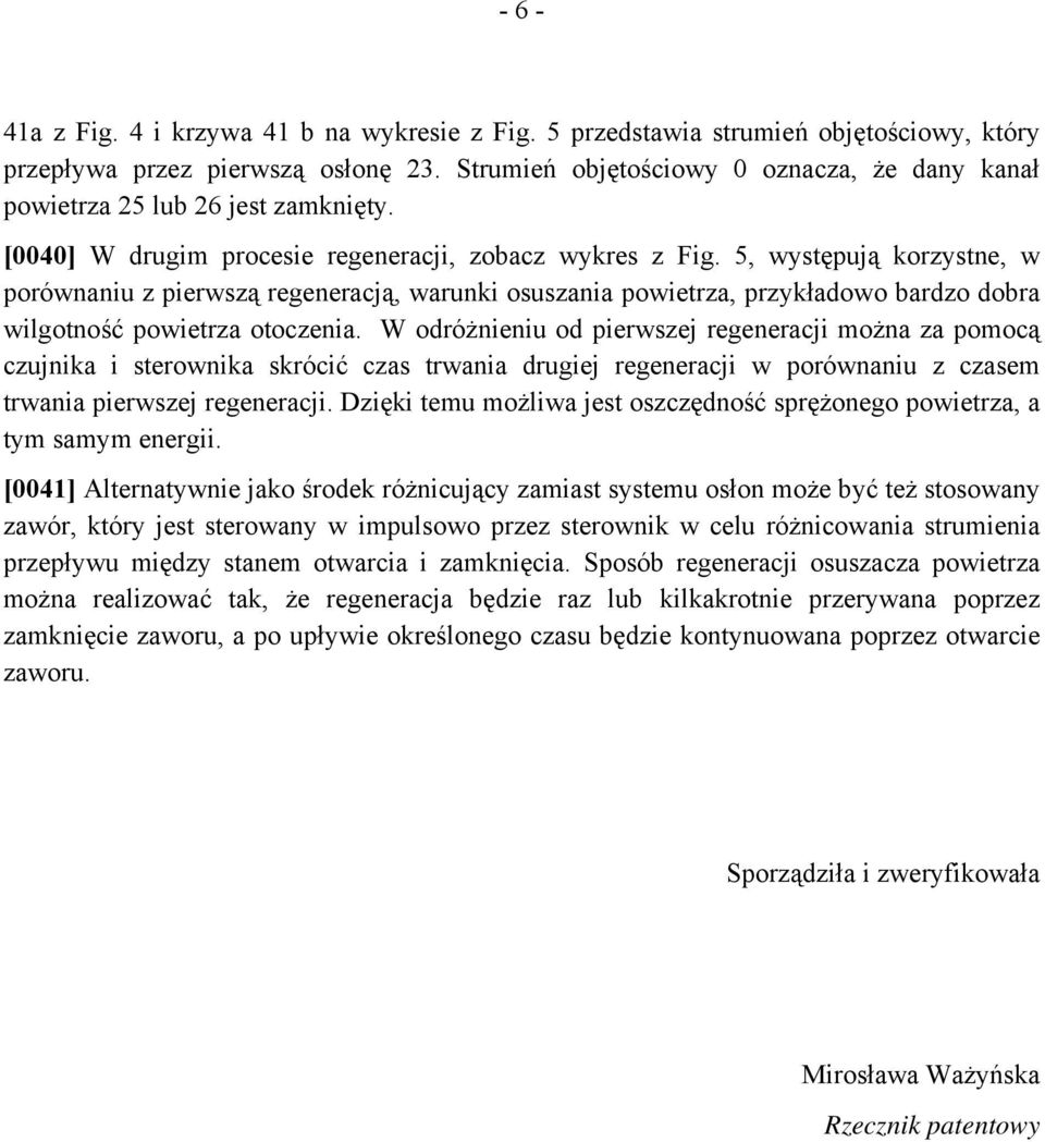 5, występują korzystne, w porównaniu z pierwszą regeneracją, warunki osuszania powietrza, przykładowo bardzo dobra wilgotność powietrza otoczenia.