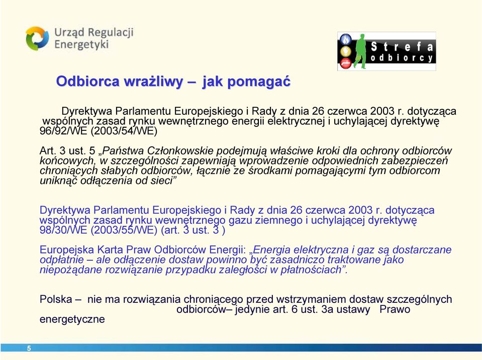 5 Państwa Członkowskie podejmują właściwe kroki dla ochrony odbiorców końcowych, w szczególności zapewniają wprowadzenie odpowiednich zabezpieczeń chroniących słabych odbiorców, łącznie ze środkami