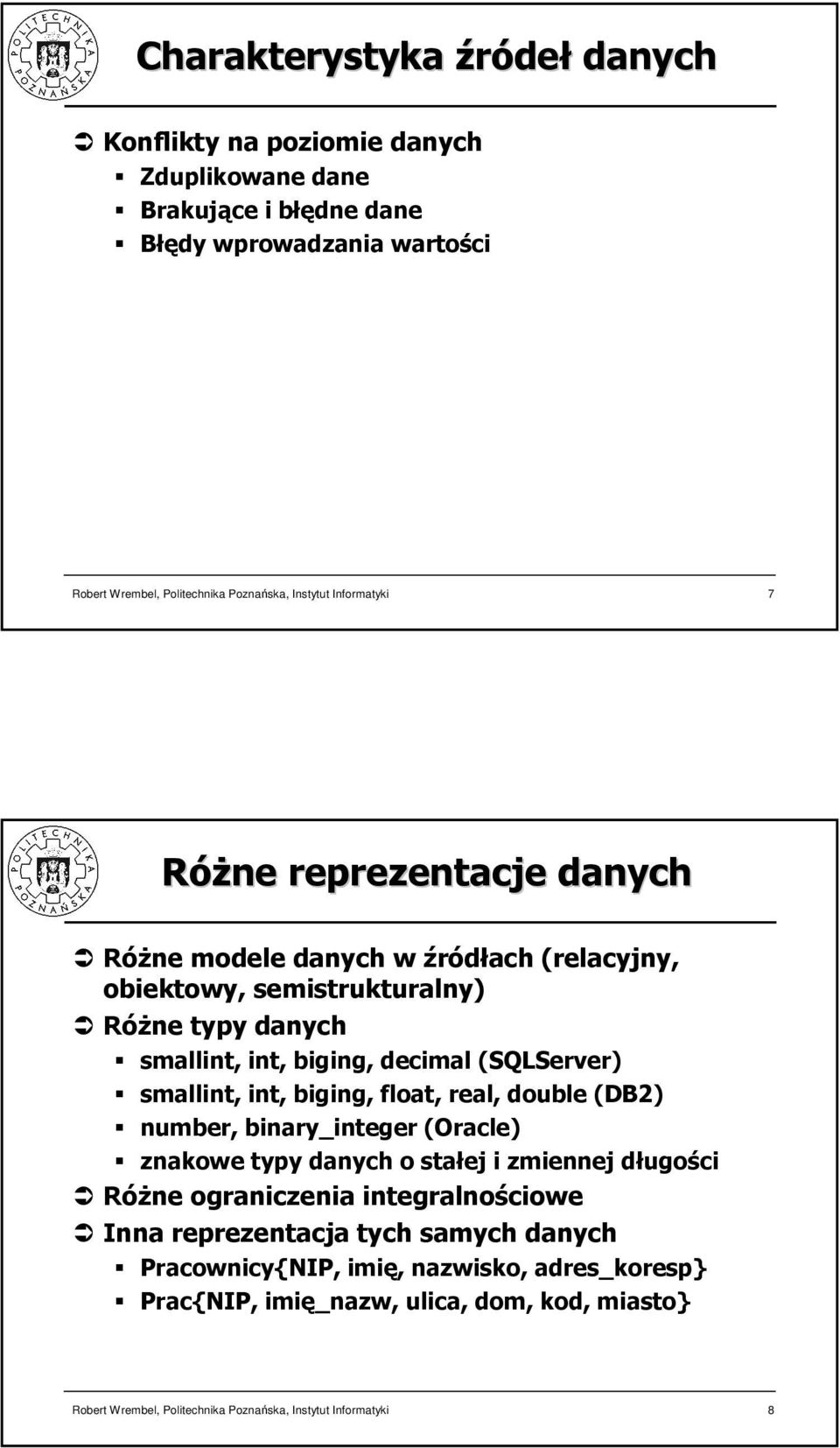 (SQLServer) smallint, int, biging, float, real, double (DB2) number, binary_integer (Oracle) znakowe typy danych o stałej i zmiennej długości