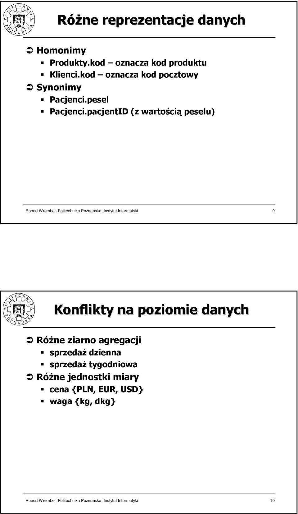 pacjentID (z wartością peselu) 9 Konflikty na poziomie danych RóŜne ziarno