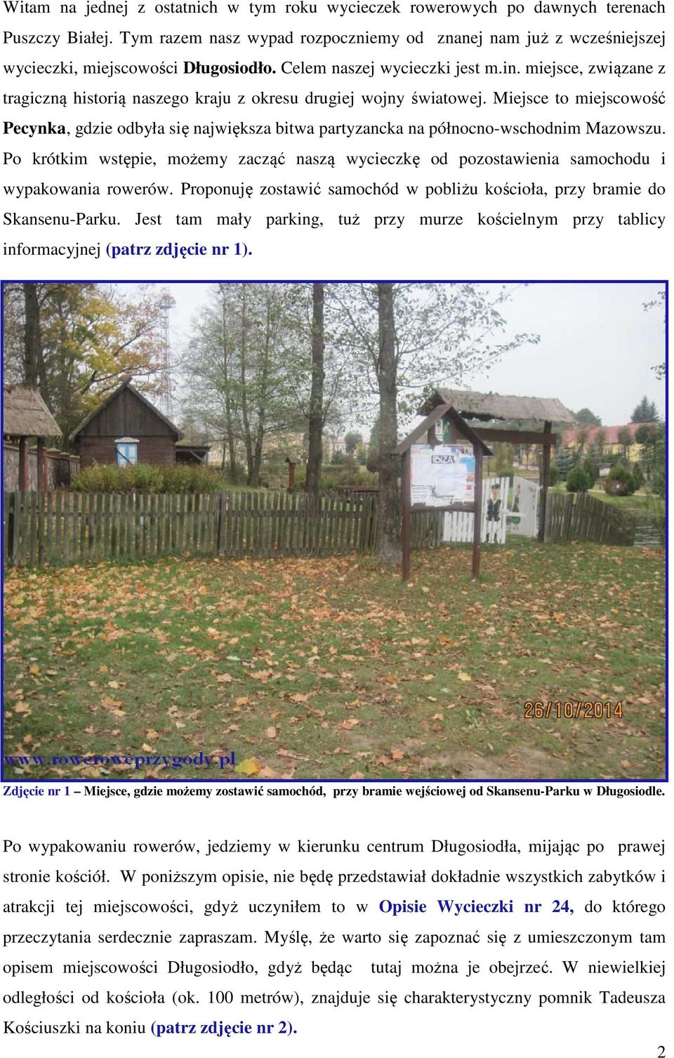 Miejsce to miejscowość Pecynka, gdzie odbyła się największa bitwa partyzancka na północno-wschodnim Mazowszu.