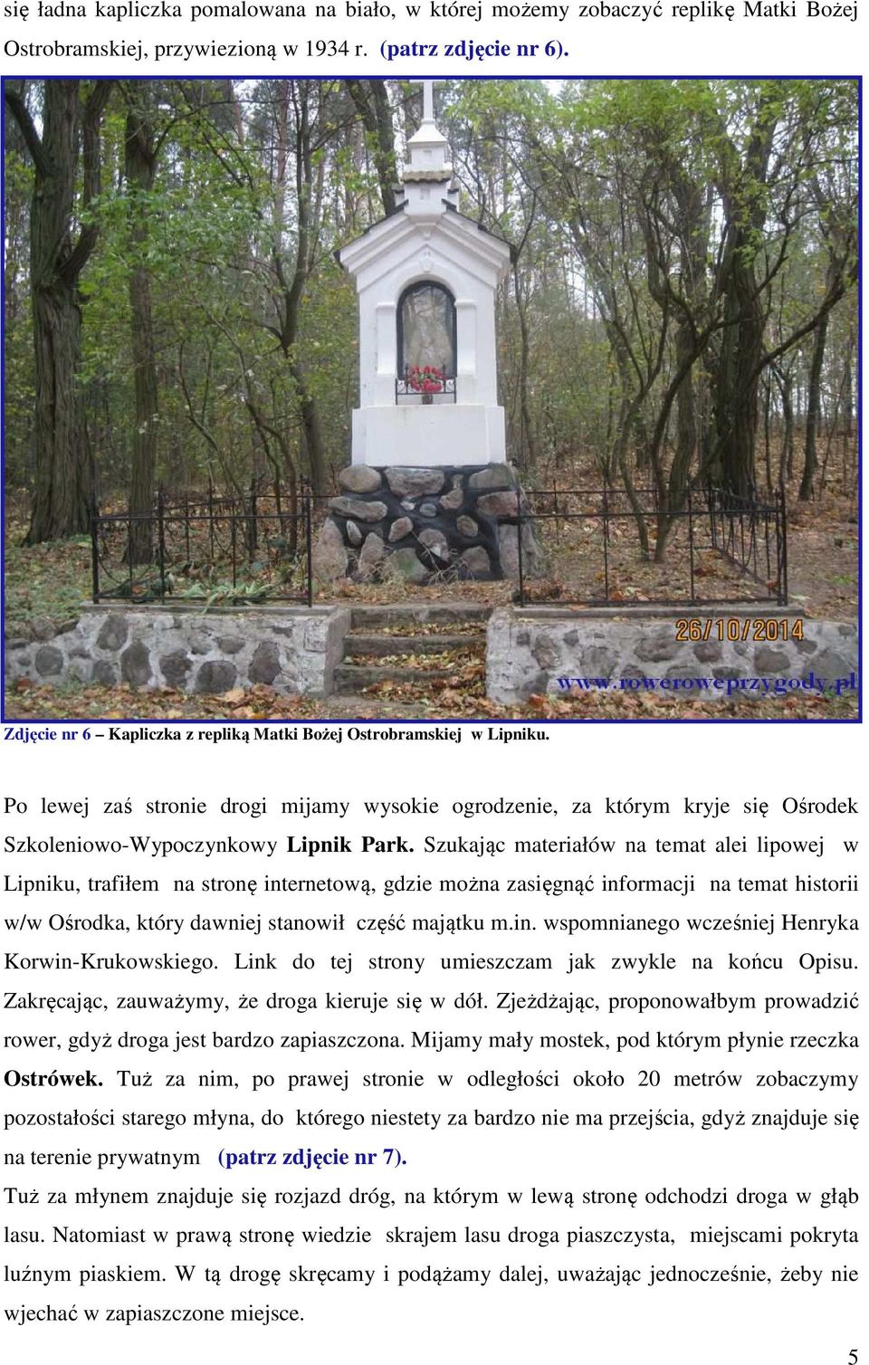 Szukając materiałów na temat alei lipowej w Lipniku, trafiłem na stronę internetową, gdzie można zasięgnąć informacji na temat historii w/w Ośrodka, który dawniej stanowił część majątku m.in. wspomnianego wcześniej Henryka Korwin-Krukowskiego.