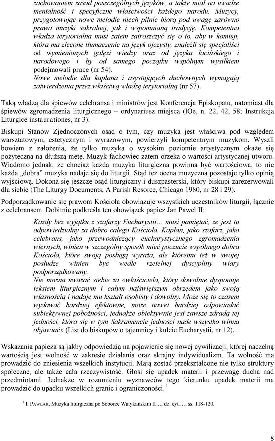 Kompetentna władza terytorialna musi zatem zatroszczyć się o to, aby w komisji, która ma zlecone tłumaczenie na język ojczysty, znaleźli się specjaliści od wymienionych gałęzi wiedzy oraz od języka
