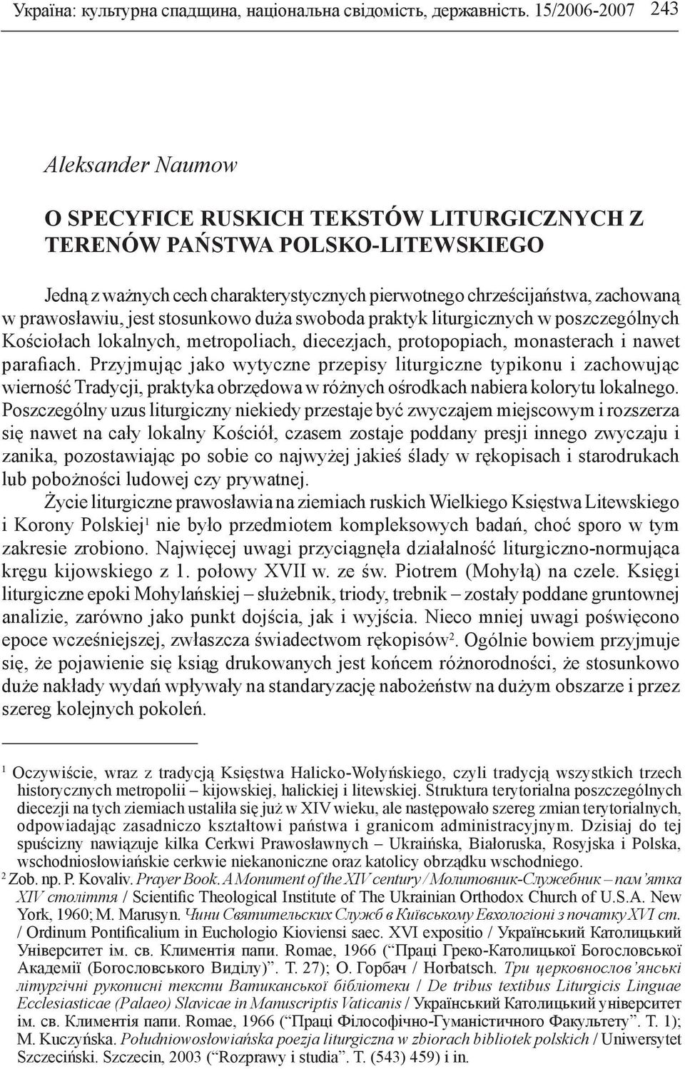 prawosławiu, jest stosunkowo duża swoboda praktyk liturgicznych w poszczególnych Kościołach lokalnych, metropoliach, diecezjach, protopopiach, monasterach i nawet parafiach.