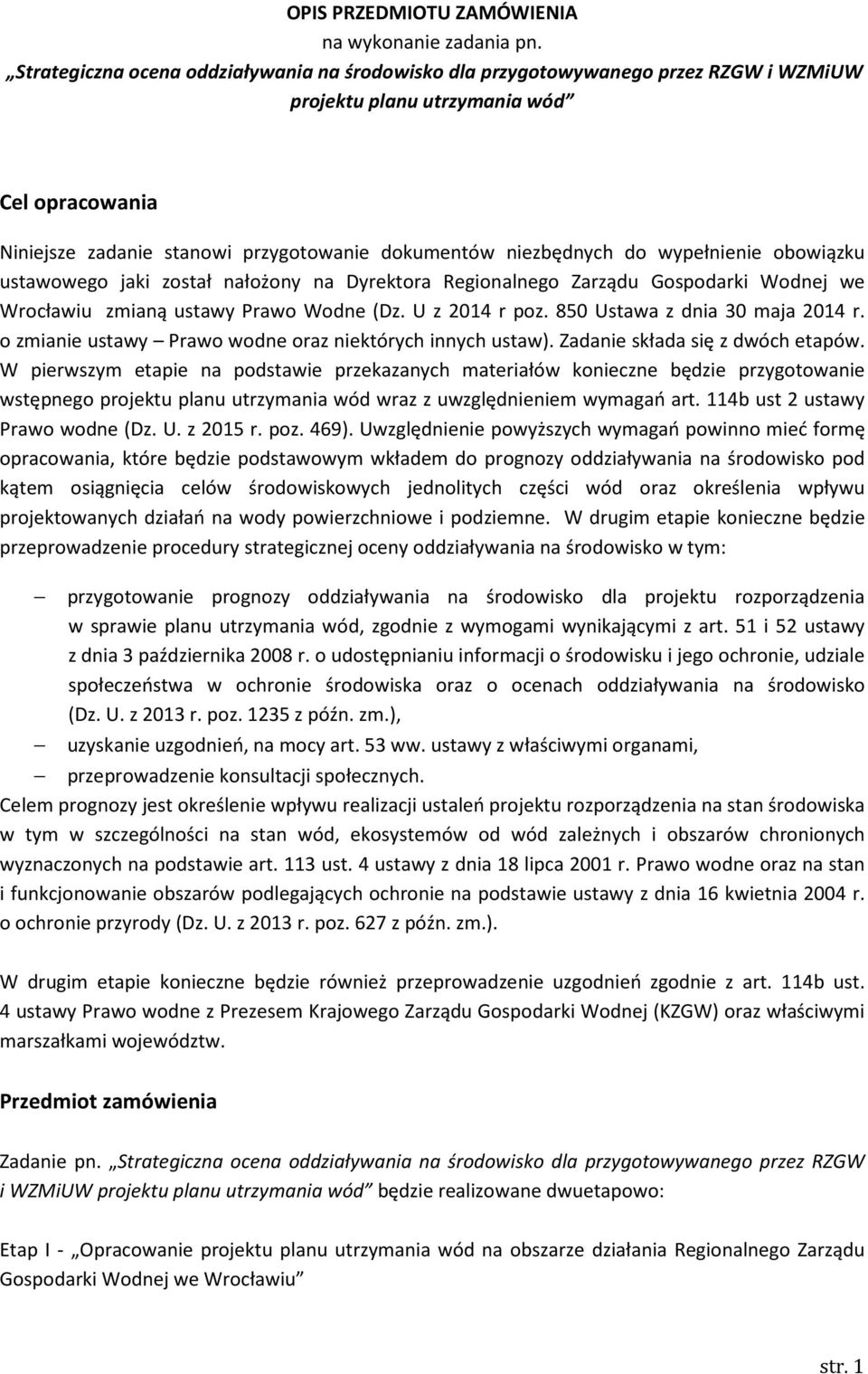 wypełnienie obowiązku ustawowego jaki został nałożony na Dyrektora Regionalnego Zarządu Gospodarki Wodnej we Wrocławiu zmianą ustawy Prawo Wodne (Dz. U z 2014 r poz. 850 Ustawa z dnia 30 maja 2014 r.