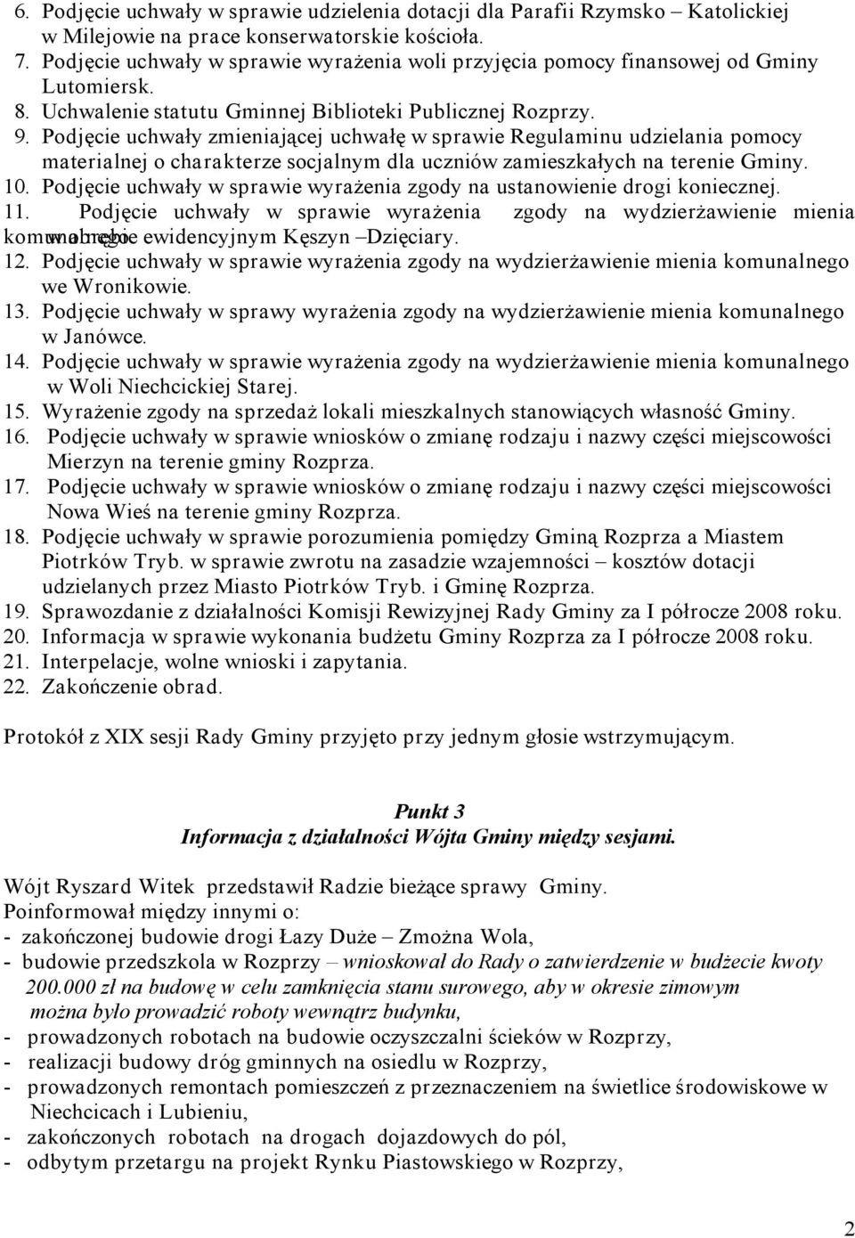 Podjęcie uchwały zmieniającej uchwałę w sprawie Regulaminu udzielania pomocy materialnej o charakterze socjalnym dla uczniów zamieszkałych na terenie Gminy. 10.