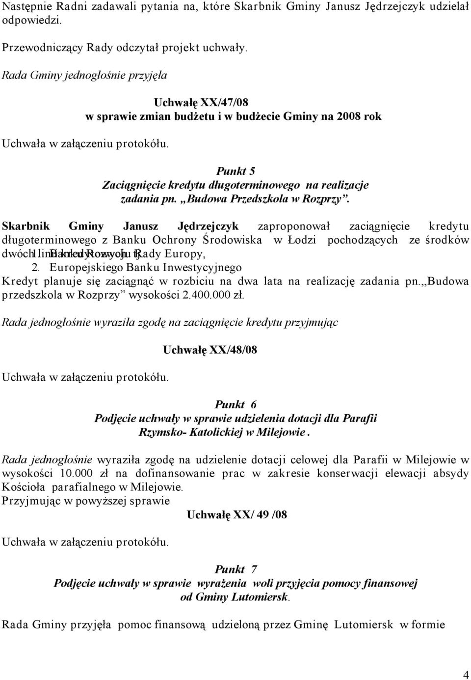 Budowa Przedszkola w Rozprzy. Skarbnik Gminy Janusz Jędrzejczyk zaproponował zaciągnięcie kredytu długoterminowego z Banku Ochrony Środowiska w Łodzi pochodzących ze środków dwóch 1.