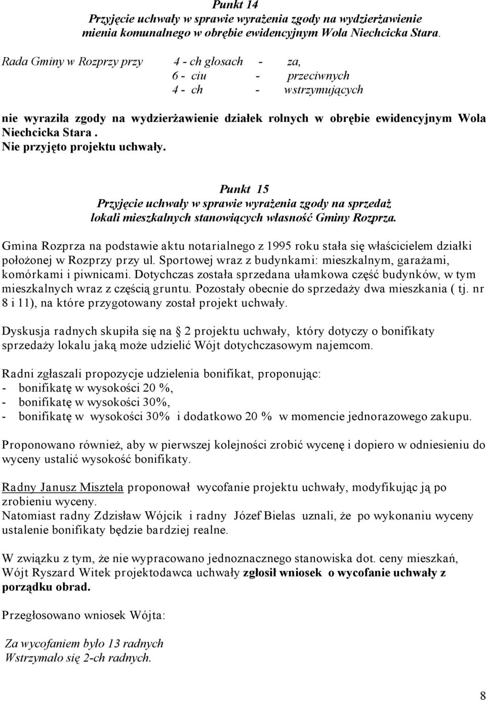 Nie przyjęto projektu uchwały. Punkt 15 Przyjęcie uchwały w sprawie wyrażenia zgody na sprzedaż lokali mieszkalnych stanowiących własność Gminy Rozprza.
