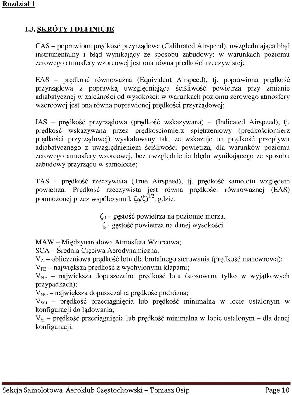 wzorcowej jest ona równa prędkości rzeczywistej; EAS prędkość równowaŝna (Equivalent Airspeed), tj.