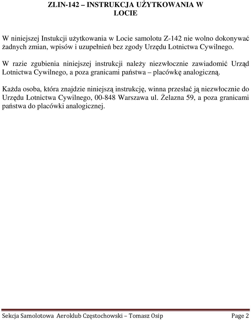 W razie zgubienia niniejszej instrukcji naleŝy niezwłocznie zawiadomić Urząd Lotnictwa Cywilnego, a poza granicami państwa placówkę analogiczną.