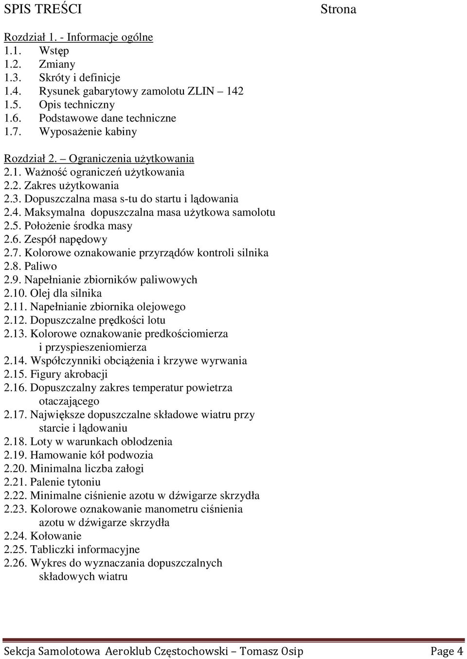 Maksymalna dopuszczalna masa uŝytkowa samolotu 2.5. PołoŜenie środka masy 2.6. Zespół napędowy 2.7. Kolorowe oznakowanie przyrządów kontroli silnika 2.8. Paliwo 2.9.