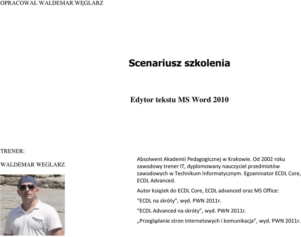 Egzaminator ECDL Core, ECDL Advanced. Autor książek do ECDL Core, ECDL advanced oraz MS Office: ECDL na skróty, wyd.