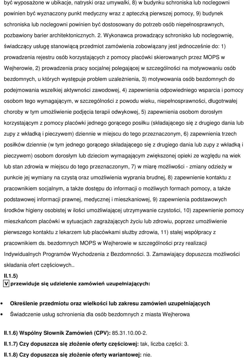 Wyknawca prwadzący schrnisk lub nclegwnię, świadczący usługę stanwiącą przedmit zamówienia zbwiązany jest jedncześnie d: 1) prwadzenia rejestru sób krzystających z pmcy placówki skierwanych przez