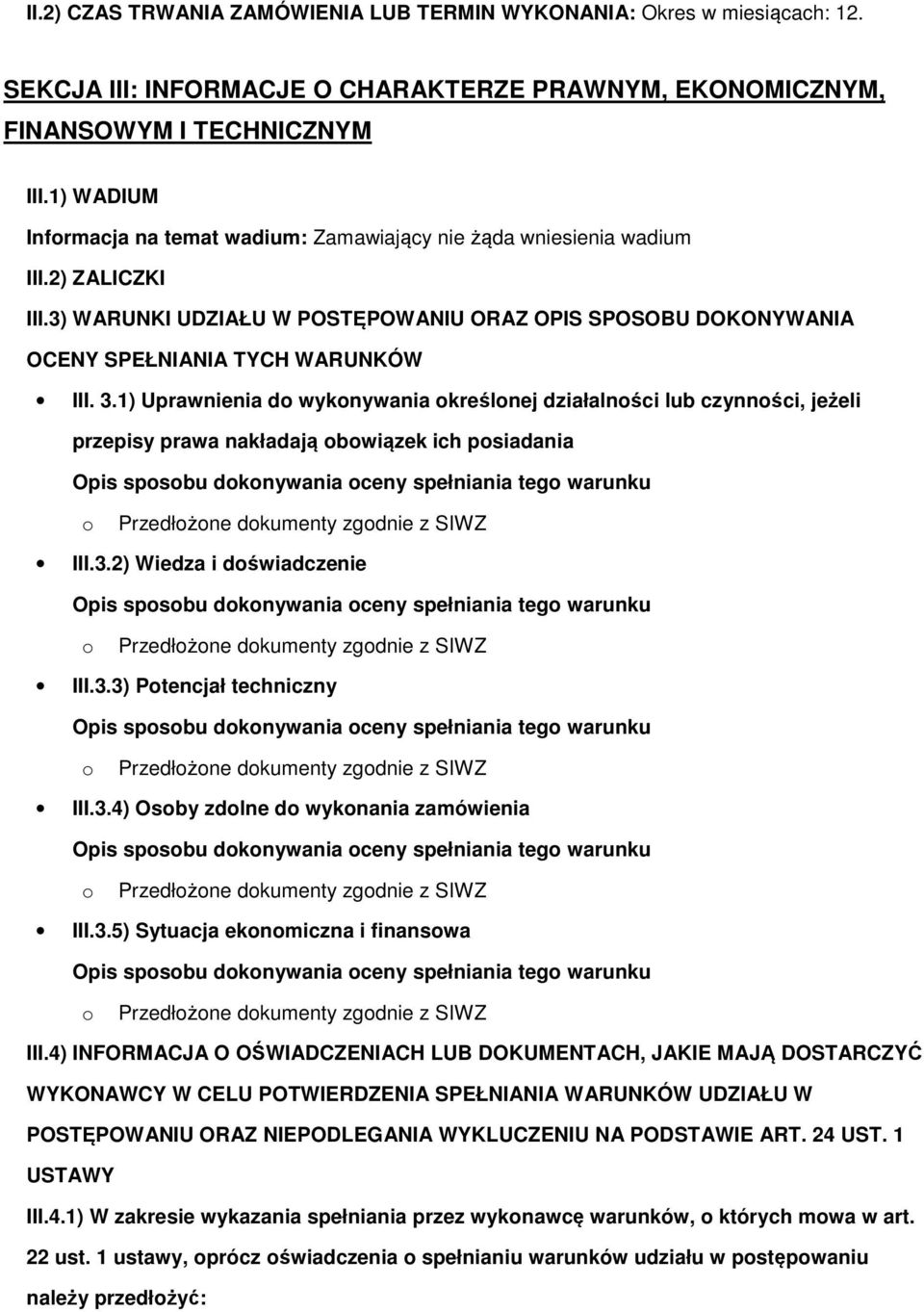 1) Uprawnienia d wyknywania kreślnej działalnści lub czynnści, jeżeli przepisy prawa nakładają bwiązek ich psiadania III.3.2) Wiedza i dświadczenie III.3.3) Ptencjał techniczny III.3.4) Osby zdlne d wyknania zamówienia III.