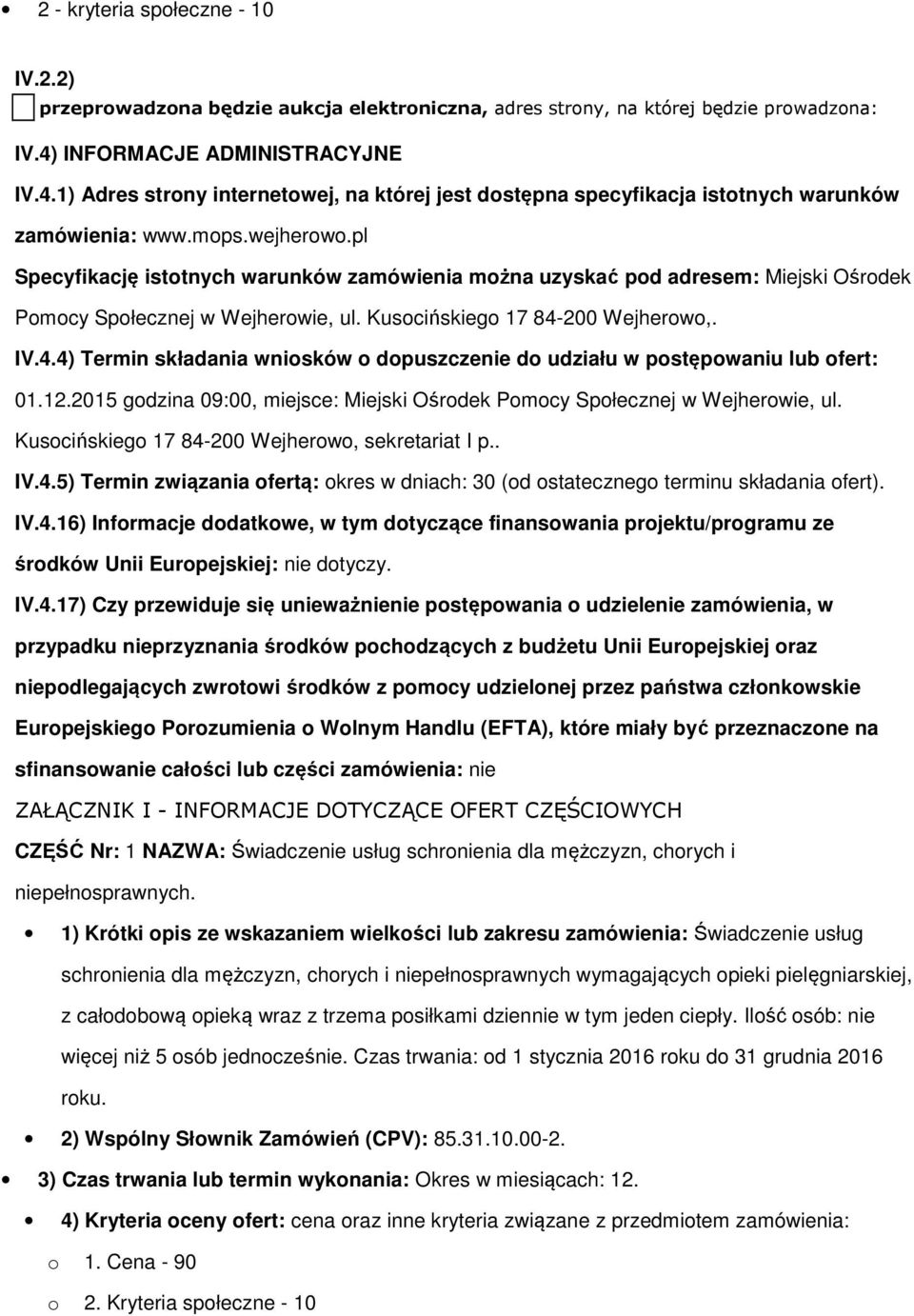 pl Specyfikację isttnych warunków zamówienia mżna uzyskać pd adresem: Miejski Ośrdek Pmcy Spłecznej w Wejherwie, ul. Kuscińskieg 17 84-