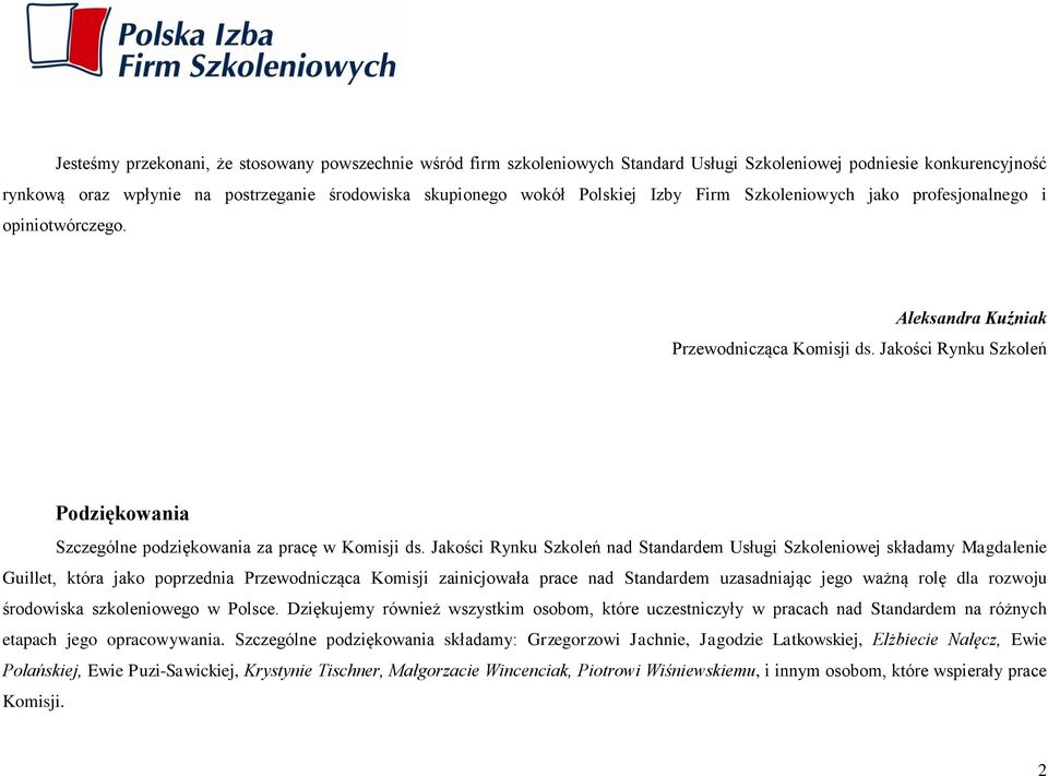 Jakości Rynku Szkoleń nad Standardem Usługi Szkoleniowej składamy Magdalenie Guillet, która jako poprzednia Przewodnicząca Komisji zainicjowała prace nad Standardem uzasadniając jego ważną rolę dla