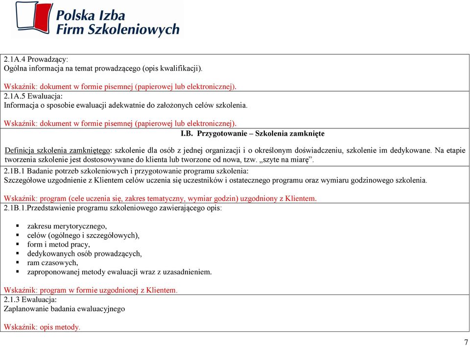 Przygotowanie Szkolenia zamknięte Definicja szkolenia zamkniętego: szkolenie dla osób z jednej organizacji i o określonym doświadczeniu, szkolenie im dedykowane.