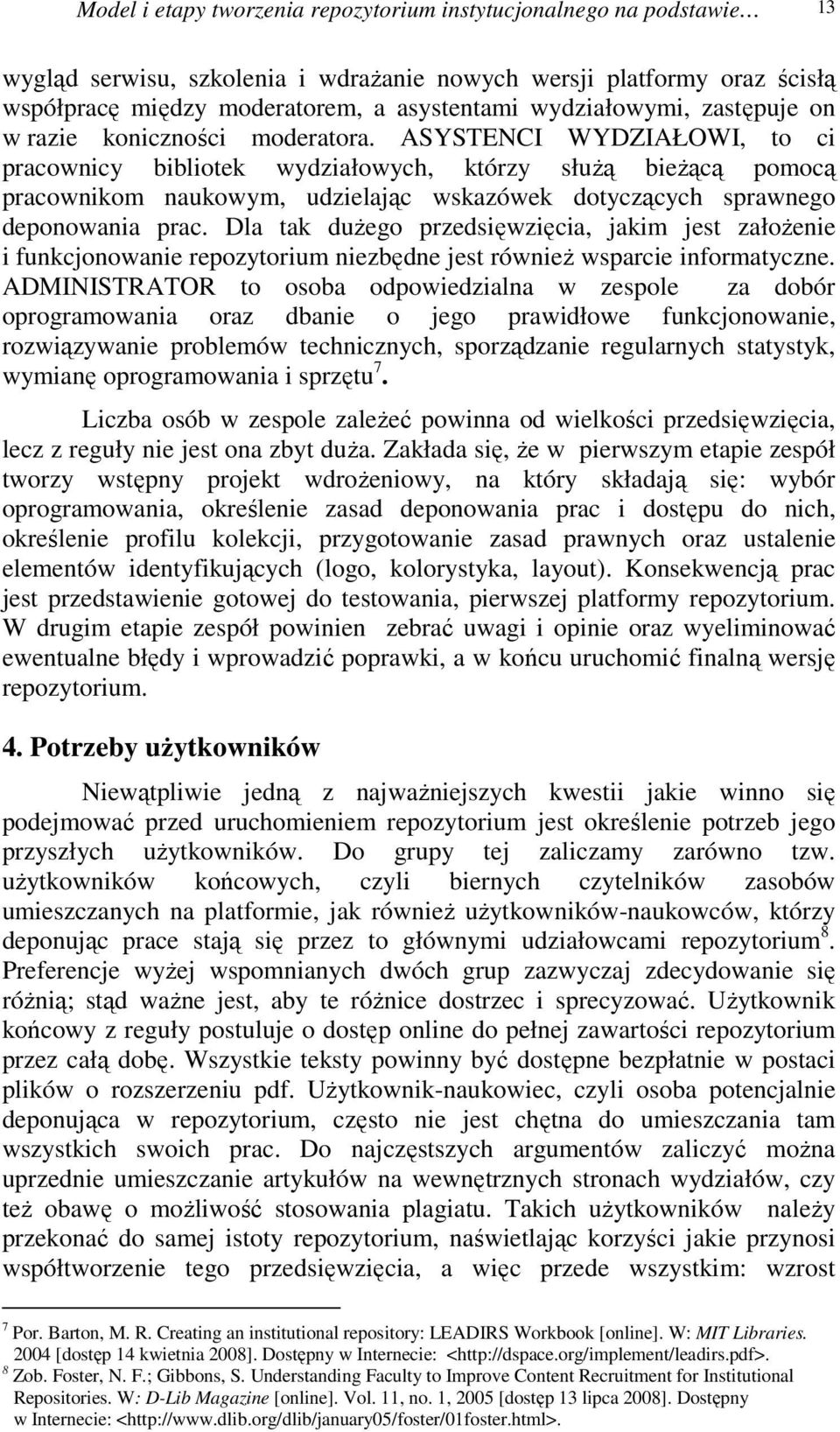 ASYSTENCI WYDZIAŁOWI, to ci pracownicy bibliotek wydziałowych, którzy służą bieżącą pomocą pracownikom naukowym, udzielając wskazówek dotyczących sprawnego deponowania prac.