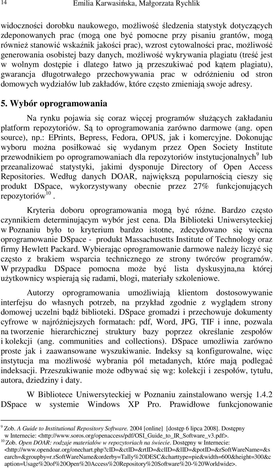 plagiatu), gwarancja długotrwałego przechowywania prac w odróżnieniu od stron domowych wydziałów lub zakładów, które często zmieniają swoje adresy. 5.