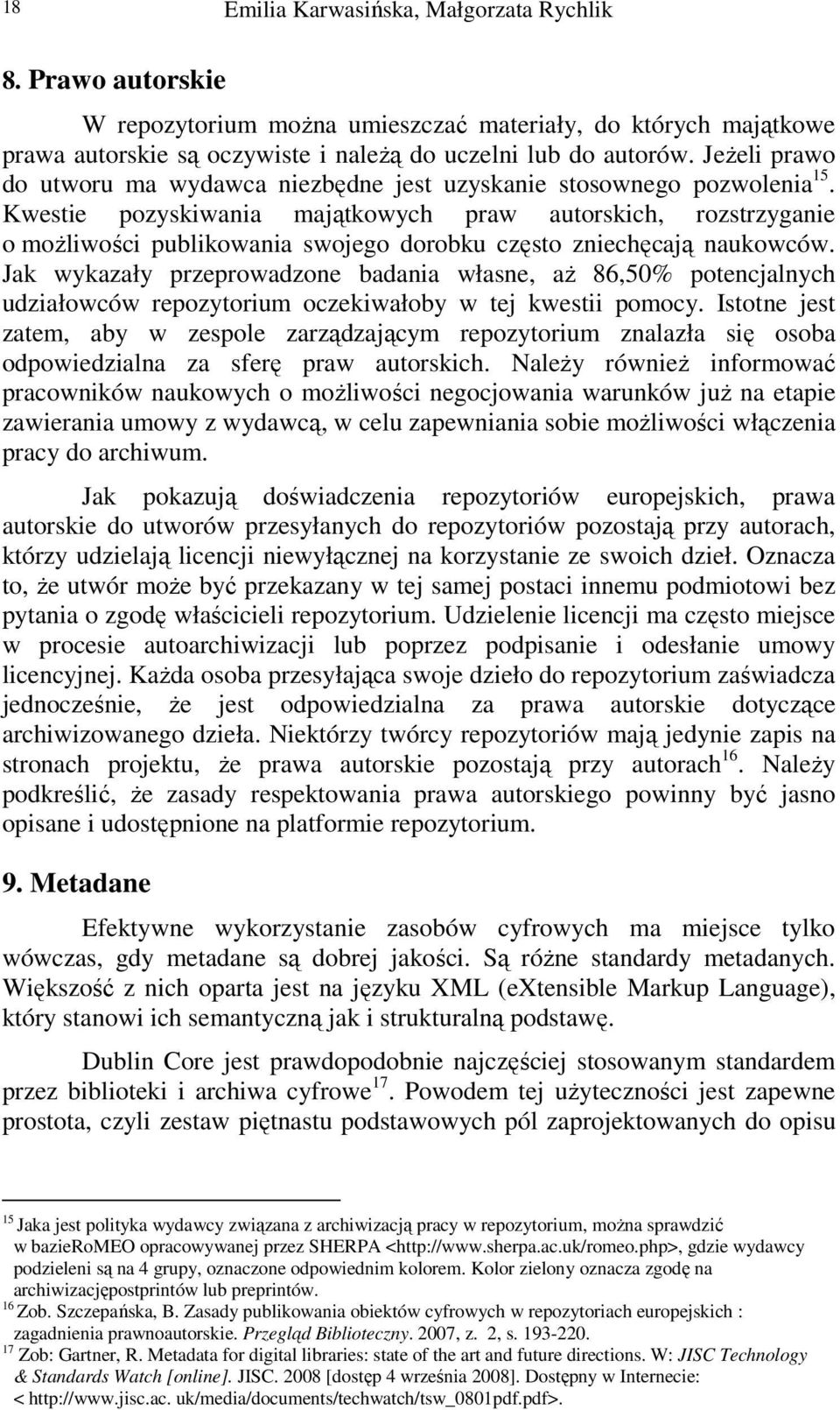 Kwestie pozyskiwania majątkowych praw autorskich, rozstrzyganie o możliwości publikowania swojego dorobku często zniechęcają naukowców.