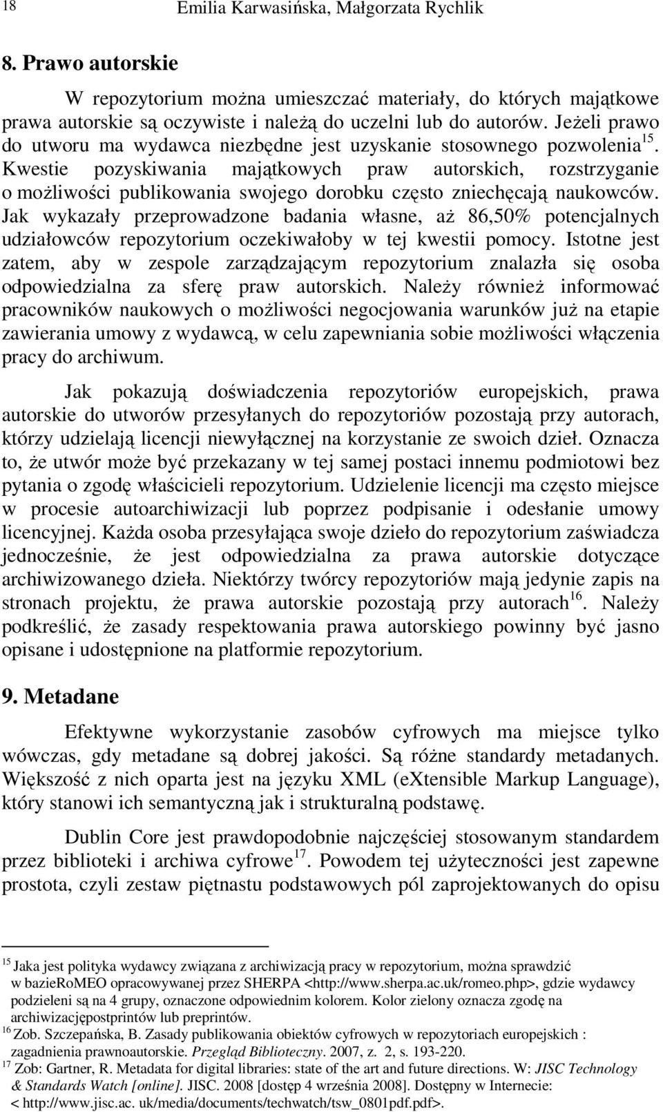 Kwestie pozyskiwania majątkowych praw autorskich, rozstrzyganie o możliwości publikowania swojego dorobku często zniechęcają naukowców.