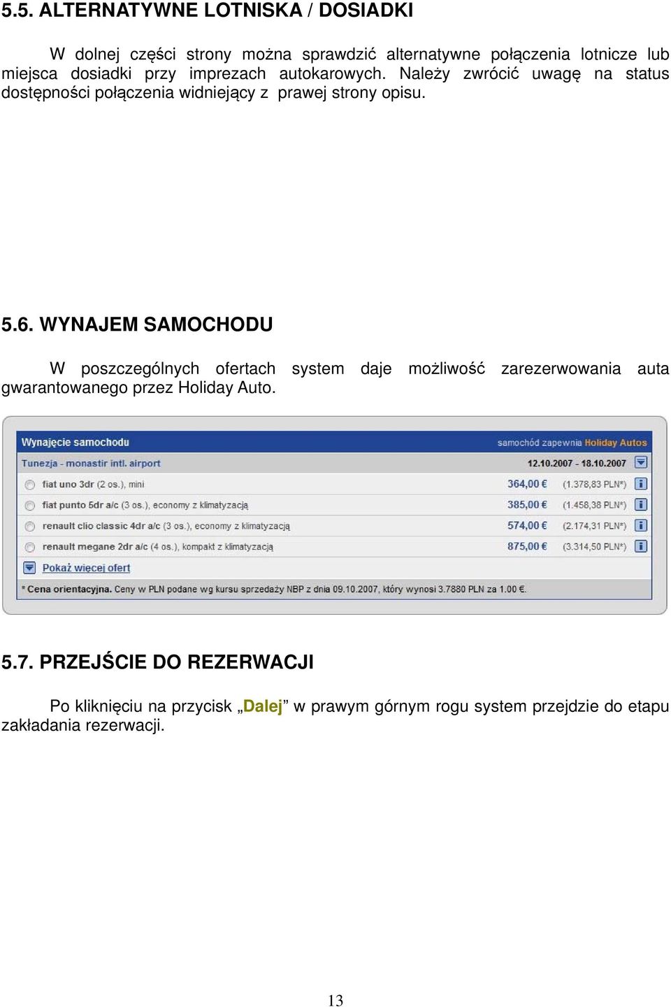 5.6. WYNAJEM SAMOCHODU W poszczególnych ofertach system daje możliwość zarezerwowania auta gwarantowanego przez Holiday Auto.