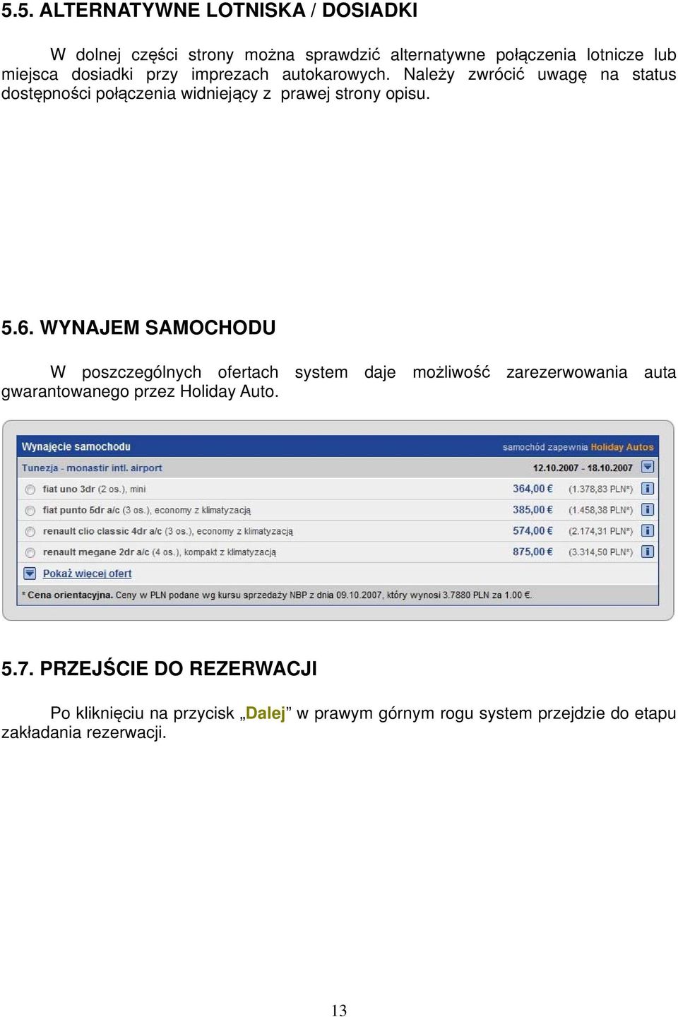 5.6. WYNAJEM SAMOCHODU W poszczególnych ofertach system daje możliwość zarezerwowania auta gwarantowanego przez Holiday Auto.