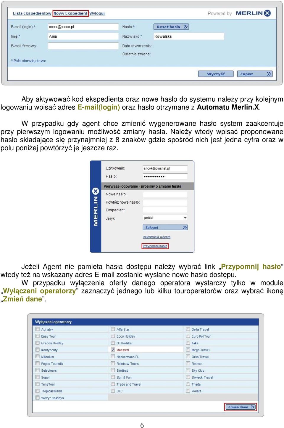 Należy wtedy wpisać proponowane hasło składające się przynajmniej z 8 znaków gdzie spośród nich jest jedna cyfra oraz w polu poniżej powtórzyć je jeszcze raz.