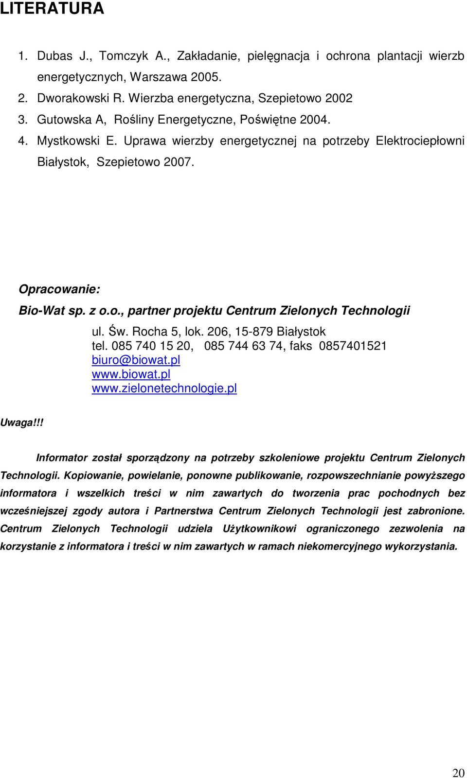 Św. Rocha 5, lok. 206, 15-879 Białystok tel. 085 740 15 20, 085 744 63 74, faks 0857401521 biuro@biowat.pl www.biowat.pl www.zielonetechnologie.pl Uwaga!