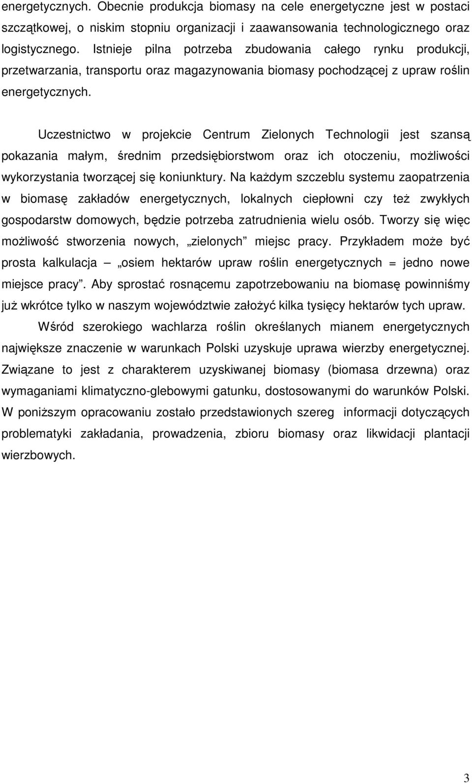 Uczestnictwo w projekcie Centrum Zielonych Technologii jest szansą pokazania małym, średnim przedsiębiorstwom oraz ich otoczeniu, moŝliwości wykorzystania tworzącej się koniunktury.