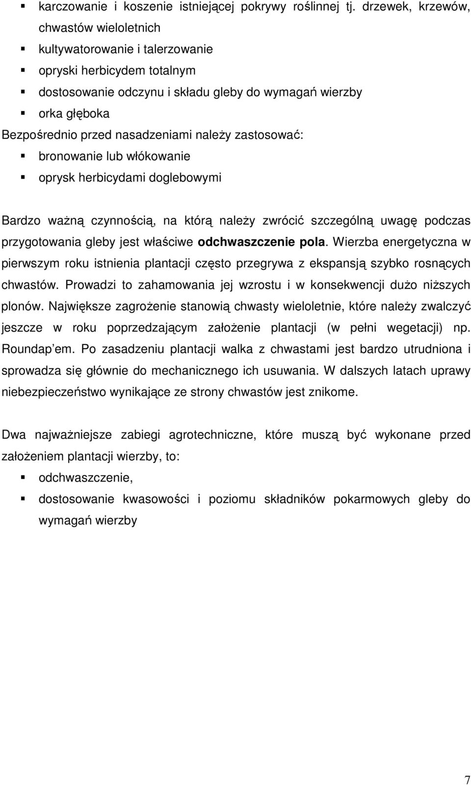 naleŝy zastosować: bronowanie lub włókowanie oprysk herbicydami doglebowymi Bardzo waŝną czynnością, na którą naleŝy zwrócić szczególną uwagę podczas przygotowania gleby jest właściwe odchwaszczenie