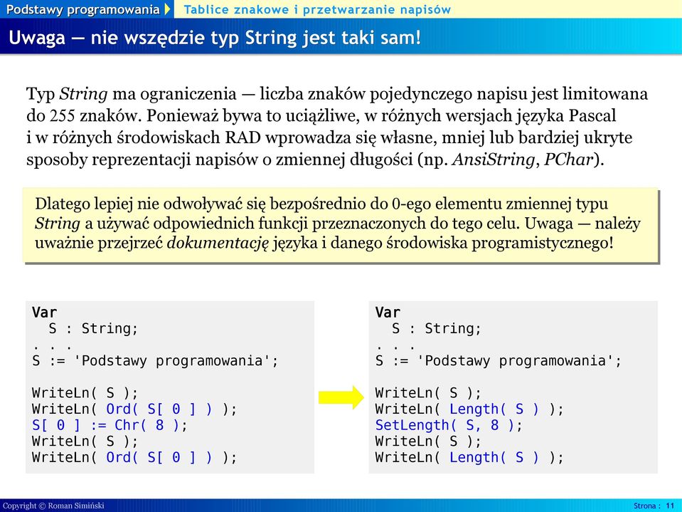 AnsiString, PChar). Dlatego lepiej nie odwoływać się bezpośrednio do 0-ego elementu zmiennej typu String a używać odpowiednich funkcji przeznaczonych do tego celu.