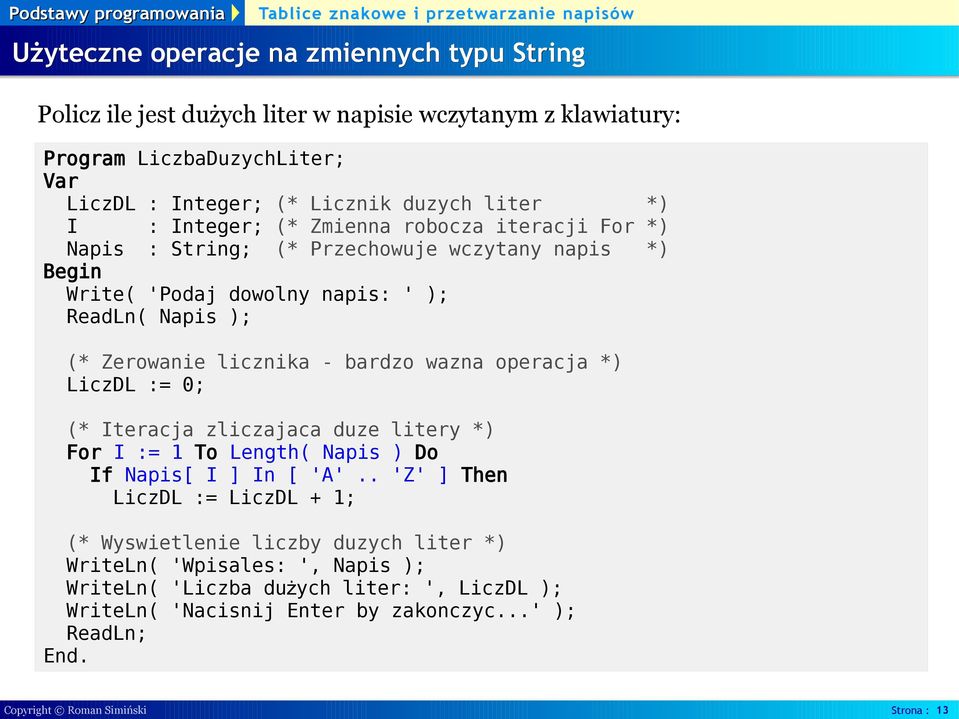 wazna operacja *) LiczDL := 0; (* Iteracja zliczajaca duze litery *) For I := 1 To Length( Napis ) Do If Napis[ I ] In [ 'A'.