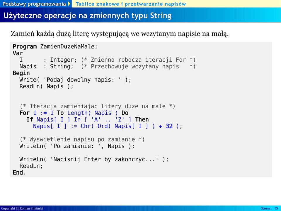 ); ReadLn( Napis ); (* Iteracja zamieniajac litery duze na male *) For I := 1 To Length( Napis ) Do If Napis[ I ] In [ 'A'.