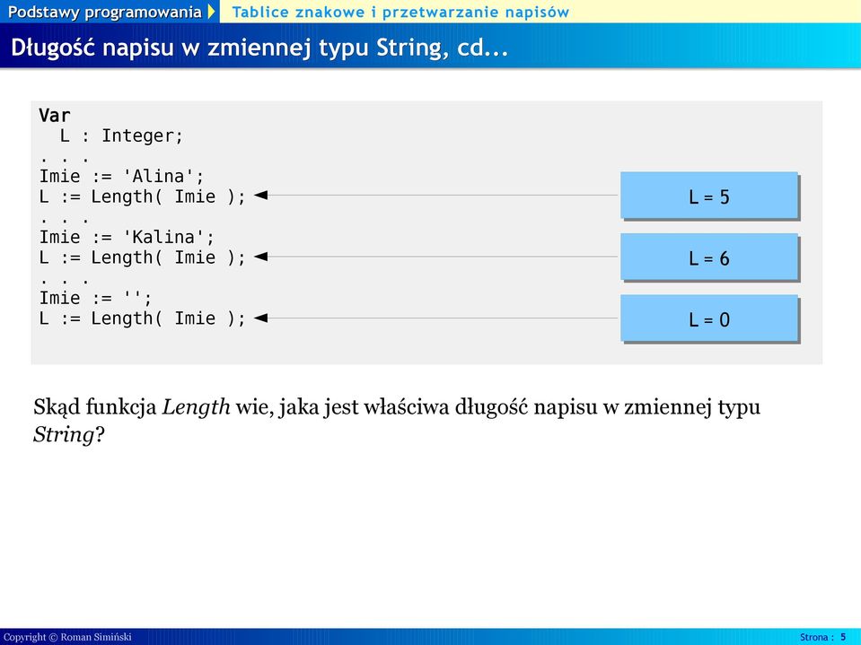 := Length( Imie ); Imie := ''; L := Length( Imie ); L = 5 L = 6 L = 0 Skąd