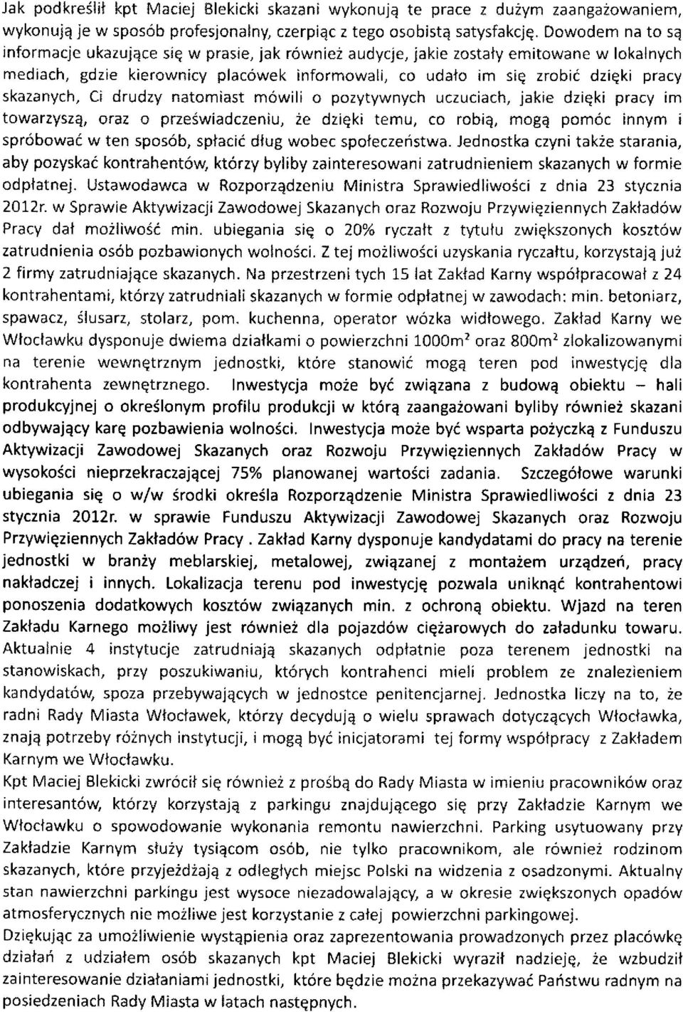skazanych, Ci drudzy natomiast mowili o pozytywnych uczuciach, jakie dziqki pracy im towarzyszq, oraz o przeswiadczeniu, 2e dziqki temu, co robiq, mogq pom6c innym r spr6bowad w ten spos6b, spiacid