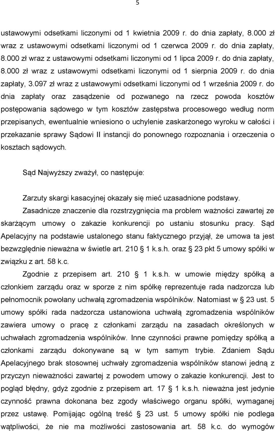 do dnia zapłaty oraz zasądzenie od pozwanego na rzecz powoda kosztów postępowania sądowego w tym kosztów zastępstwa procesowego według norm przepisanych, ewentualnie wniesiono o uchylenie