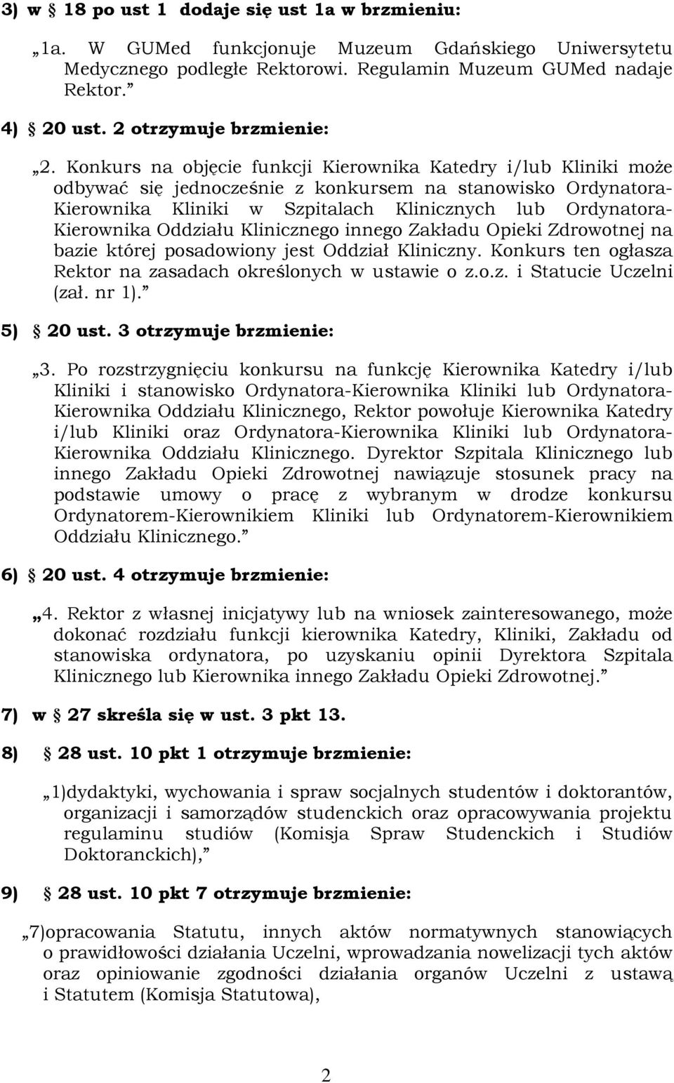 Konkurs na objęcie funkcji Kierownika Katedry i/lub Kliniki może odbywać się jednocześnie z konkursem na stanowisko Ordynatora- Kierownika Kliniki w Szpitalach Klinicznych lub Ordynatora- Kierownika