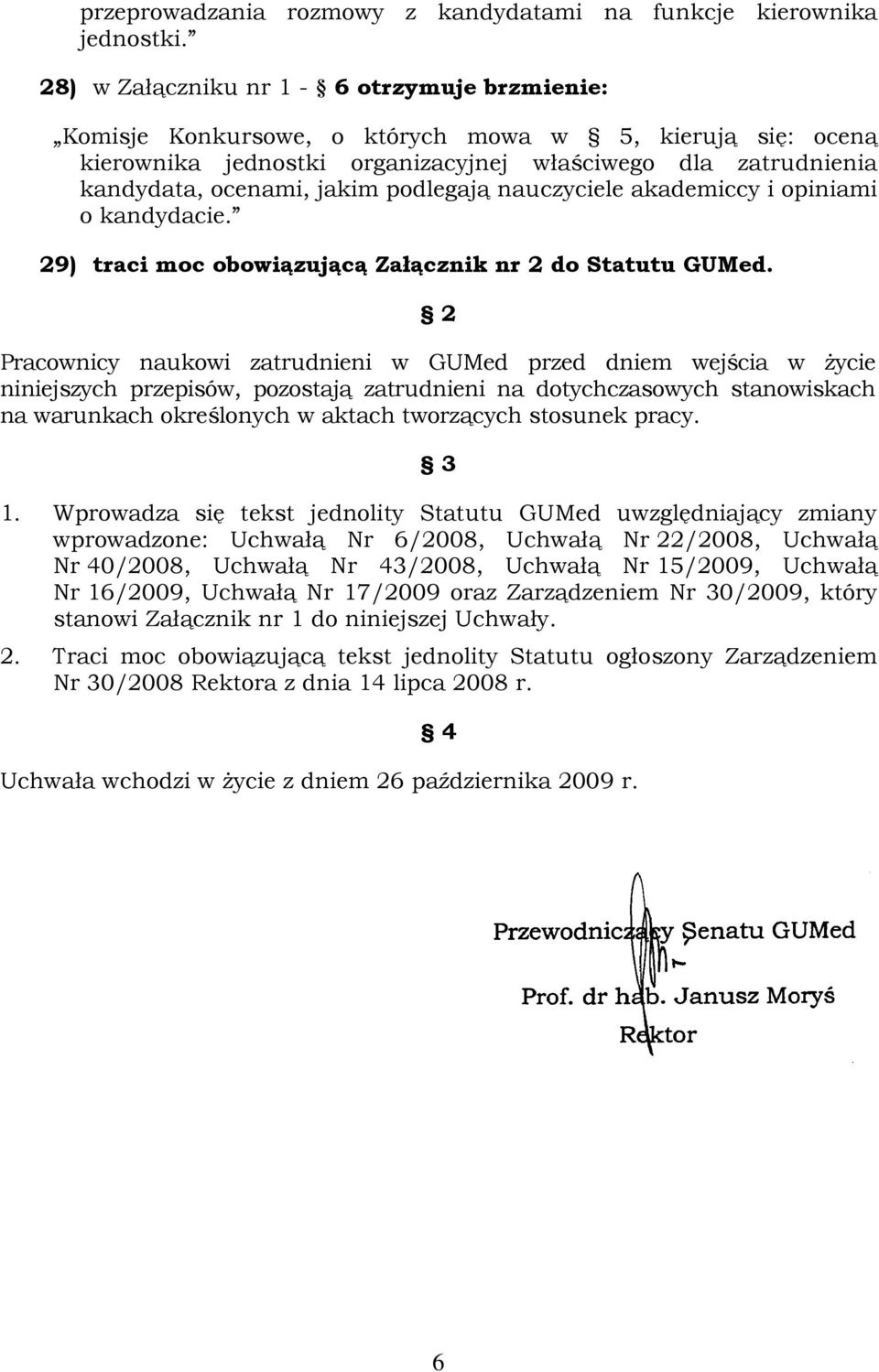 podlegają nauczyciele akademiccy i opiniami o kandydacie. 29) traci moc obowiązującą Załącznik nr 2 do Statutu GUMed.