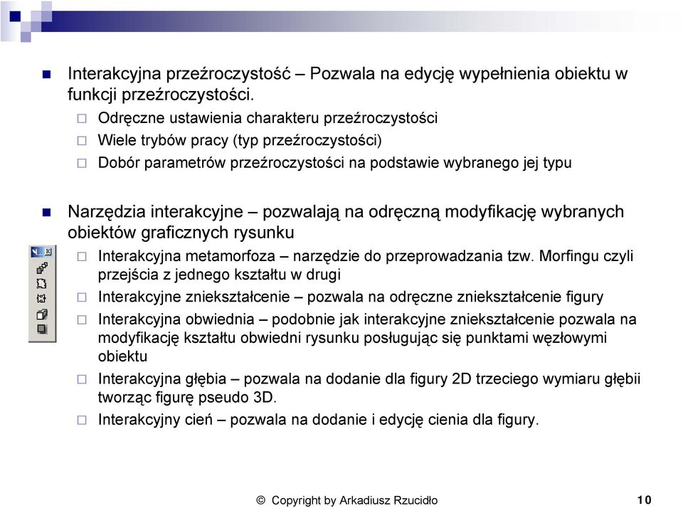 odręczną modyfikację wybranych obiektów graficznych rysunku Interakcyjna metamorfoza narzędzie do przeprowadzania tzw.