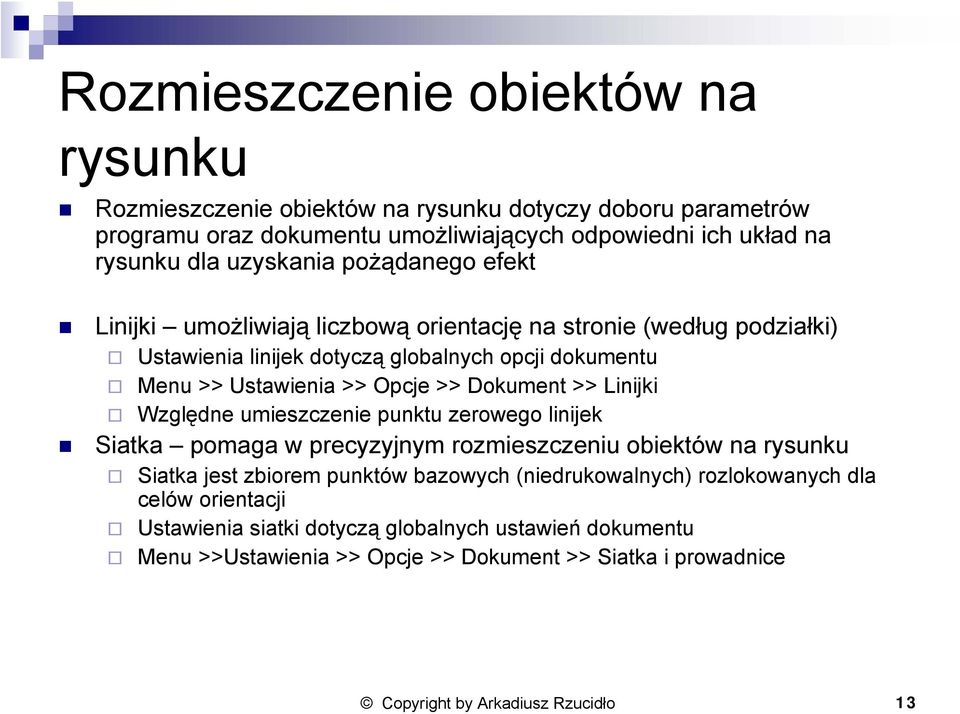 >> Linijki Względne umieszczenie punktu zerowego linijek Siatka pomaga w precyzyjnym rozmieszczeniu obiektów na rysunku Siatka jest zbiorem punktów bazowych (niedrukowalnych)