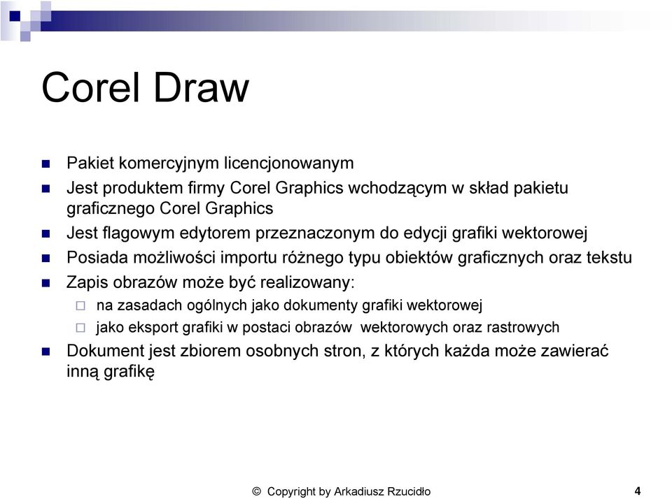 tekstu Zapis obrazów może być realizowany: na zasadach ogólnych jako dokumenty grafiki wektorowej jako eksport grafiki w postaci obrazów