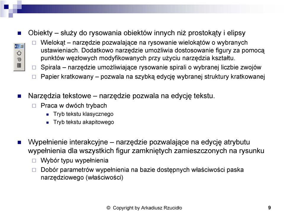 Spirala narzędzie umożliwiające rysowanie spirali o wybranej liczbie zwojów Papier kratkowany pozwala na szybką edycję wybranej struktury kratkowanej Narzędzia tekstowe narzędzie pozwala na edycję