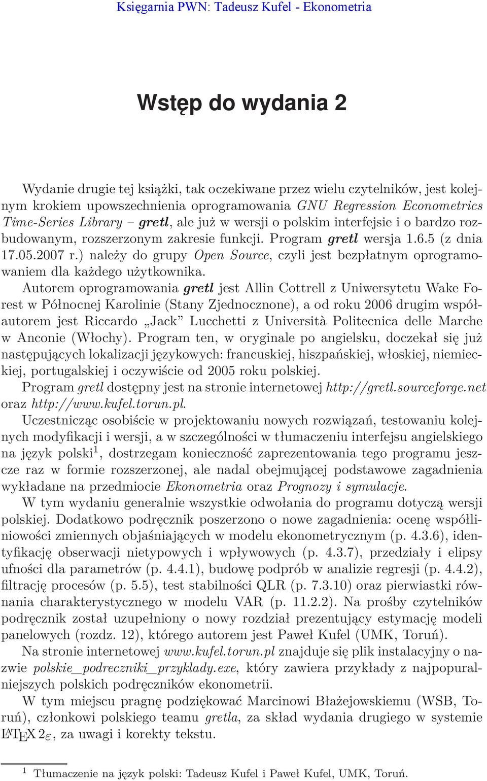 ) należy do grupy Open Source, czyli jest bezpłatnym oprogramowaniem dla każdego użytkownika.